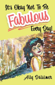 It's Okay Not to Be Fabulous Every Day!