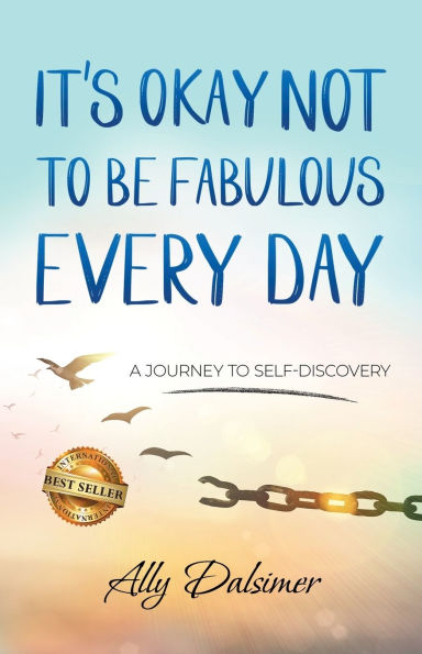It's Okay Not to Be Fabulous Every Day: A Journey to Self-Discovery