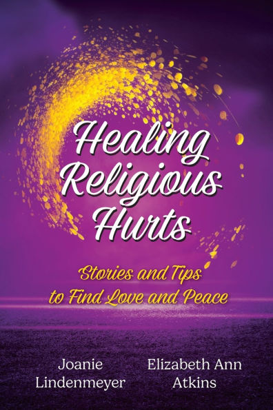 Healing Religious Hurts: Stories and Tips to Find Love Peace