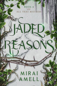 Title: Jaded Reasons, Author: Mirai Amell