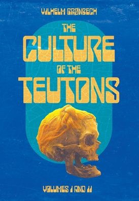 The Culture of the Teutons: Collected Edition