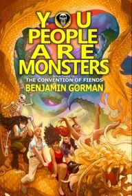 Title: You People Are Monsters: The Convention of Fiends, Book 3, Author: Benjamin Gorman