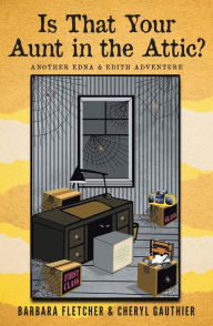 Title: Is That Your Aunt in the Attic?: Another Edna and Edith Adventure, Author: Barbara Fletcher