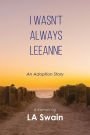 I Wasn't Always Leeanne: An Adoption Story