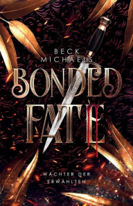 Title: Bonded Fate (Wï¿½chter der Erwï¿½hlten 2), Author: Beck Michaels