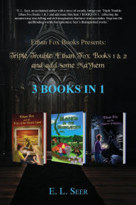 Title: Triple Trouble: Ethan Fox Books 1 & 2 and Add Some Mayhem 3 BOOKS In 1, Author: E L Seer