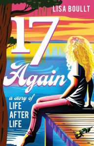 Free downloadable book audios 17 Again: A Story of Life After Life 9781956906622 by Lisa Boullt, Lisa Boullt