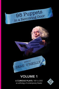 Download free textbooks online 98 Puppets in a Revolving Door: Beau O'Reilly Plays - Volume 1 RTF iBook by Beau O'Reilly