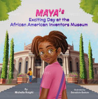 Title: Maya's Exciting Day at the African American Inventors Museum, Author: Michelle M. Knight