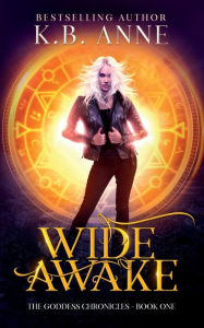 Title: Wide Awake: The Goddess Chronicles Book One, Author: KB Anne