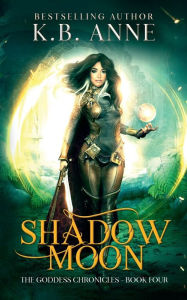 Title: Shadow Moon: The Goddess Chronicles Book 4, Author: Kb Anne