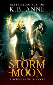 Title: Storm Moon: The Goddess Chronicles Book 6, Author: Kb Anne