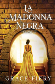 Free books download for ipod touch La Madonna Negra Volume III English version by Grace Fiery 9781956930009