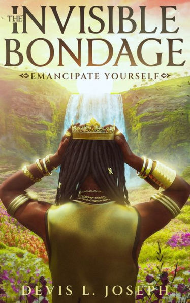 The Invisible Bondage: Emancipate Yourself