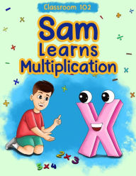 Title: Classroom 102: Sam Learns Multiplication, Author: Laura Alotaibi