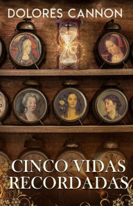 Title: Cinco vidas recordadas / Five Lives Remembered, Author: Dolores Cannon