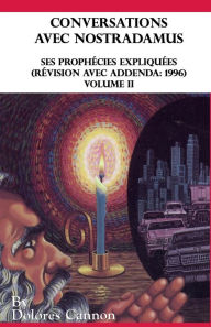 Title: Conversations avec Nostradamus, Volume 2: Ses prophécies expliquées (révision avec addenda: 1996), Author: Monique Hïlïne O Glibert-Morstad