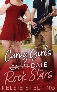  Curvy Girls Can't Date Curvy Girls eBook : Stelting