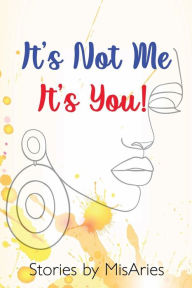 Title: It's Not Me, It's You!, Author: MisAries