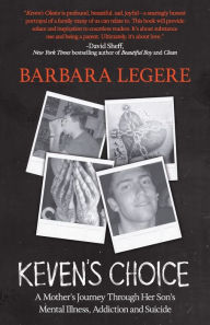 Title: Keven's Choice: A Mother's Journey Through Her Son's Mental Illness, Addiction and Suicide, Author: Barbara Legere