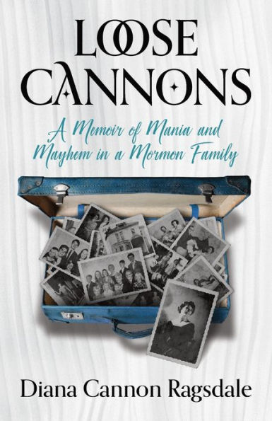 Loose Cannons: a Memoir of Mania and Mayhem Mormon Family