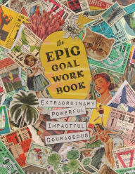 Title: The EPIC Goal Workbook: The Guide to Achieving Extraordinary, Powerful, Impactful and Courageous Goals, Author: Anna David