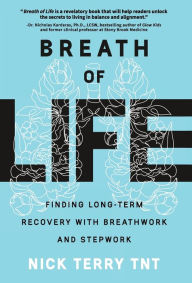 Title: Breath of Life: Finding Long-Term Recovery with Breathwork and Stepwork, Author: Nick Terry Tnt