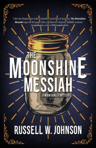 Read a book online for free no downloads The Moonshine Messiah (English literature)  by Russell W. Johnson, Russell W. Johnson 9781956957259