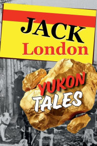 Title: Jack London Yukon Tales, Author: Jack London