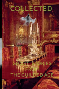 Title: Collected Ghost Stories From the Gilded Age, Author: Joseph Lewis French