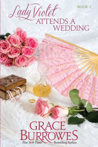 Title: Lady Violet Attends a Wedding: The Lady Violet Mysteries--Book Two, Author: Grace Burrowes