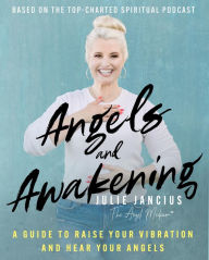 Title: Angels and Awakening: A Guide to Raise Your Vibration and Hear Your Angels, Author: Julie Jancius