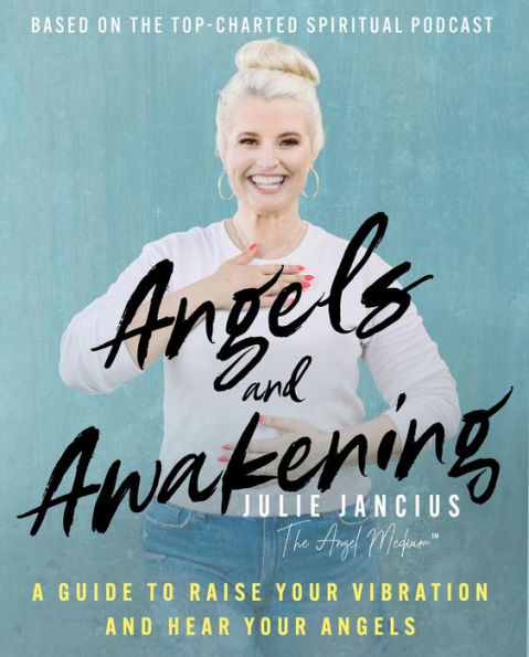 Angels and Awakening: A Guide to Raise Your Vibration and Hear Your Angels