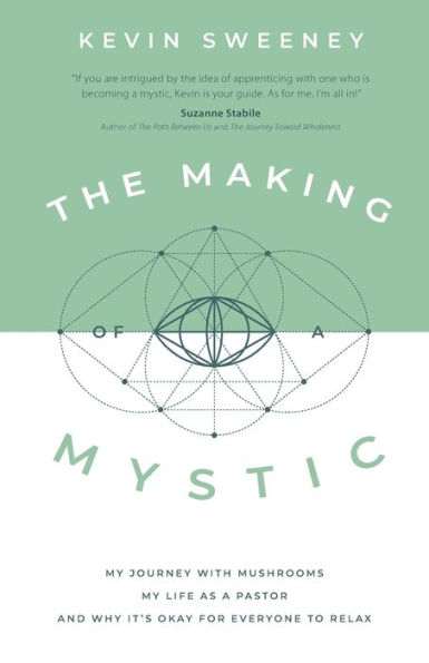 The Making of a Mystic: My Journey With Mushrooms, Life as Pastor, and Why It's Okay for Everyone to Relax