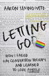 Title: Letting Go(d): How I Failed Gay Conversion Therapy and Learned to Love Myself, Author: Aaron Simnowitz