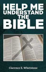 Title: HELP ME UNDERSTAND THE BIBLE, Author: Clarence E. Whetstone