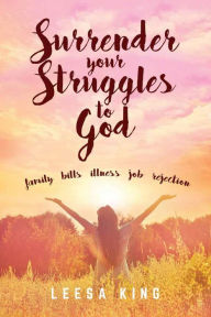 Title: Surrender Your Struggles To God, Author: Leesa King