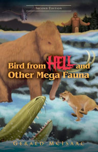 Title: Bird From Hell and Other Megafauna, Second Edition, Author: Gerald McIsaac