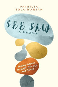 Ebook online shop download See Saw: Finding Balance Through Life's Ups and Downs: A Memoir CHM PDB RTF by Patricia Solaimanian