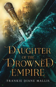 Title: Daughter of the Drowned Empire, Author: Frankie Diane Mallis