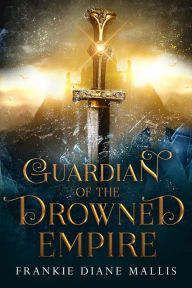 Title: Guardian of the Drowned Empire, Author: Frankie Diane Mallis