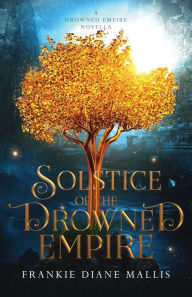 Title: Solstice of the Drowned Empire: A Drowned Empire Novella, Author: Frankie Diane Mallis