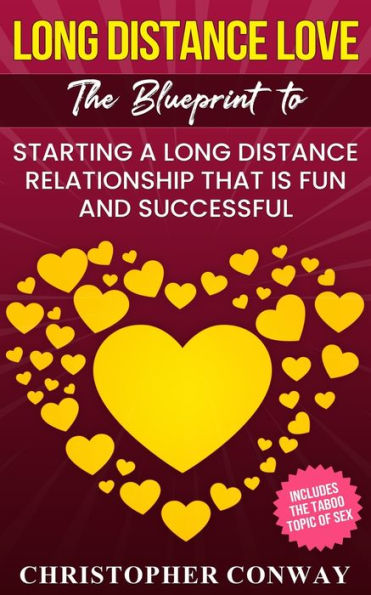 Long Distance Love: The Blueprint to Starting a Relationship that is Fun and Successful