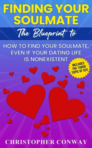 Finding Your Soulmate: The Blueprint to How Find Soulmate, Even if Dating Life is Nonexistent