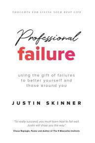 Download free google books as pdf Professional Failure: Using the Gift of Failures to Better Yourself and Those Around You (English Edition) by Justin Skinner