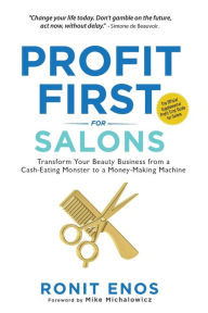 Title: Profit First for Salons: Transform Your Beauty Business from a Cash-Eating Monster to a Money-Making Machine, Author: Ronit Enos