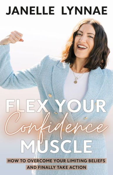 Flex Your Confidence Muscle: How to Overcome Limiting Beliefs and Finally Take Action
