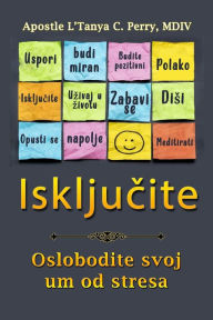 Title: IskljuČiti!: 30-Dnevna Akcija Prepuna Posveta PrevlaĐenju Stresa I Zivljenjem Ispunjeno, Author: L'Tanya C Perry