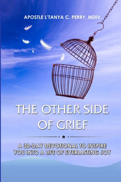 The Other Side of Grief: a 30-Day Devotional to Inspire You Into Life Everlasting Joy