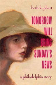 Pdf ebook download search Tomorrow Will Bring Sunday's News: A Philadelphia Story by Beth Kephart